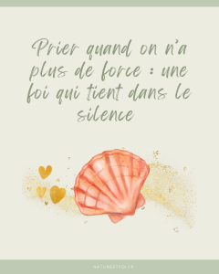 Prier quand on n’a plus de force : une foi qui tient dans le silence