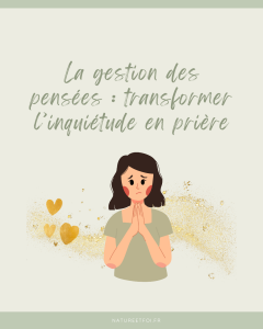 La gestion des pensées : transformer l’inquiétude en prière