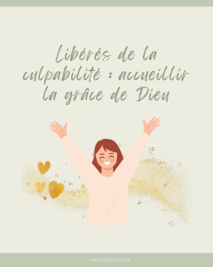 Libérés de la culpabilité : accueillir la grâce de Dieu