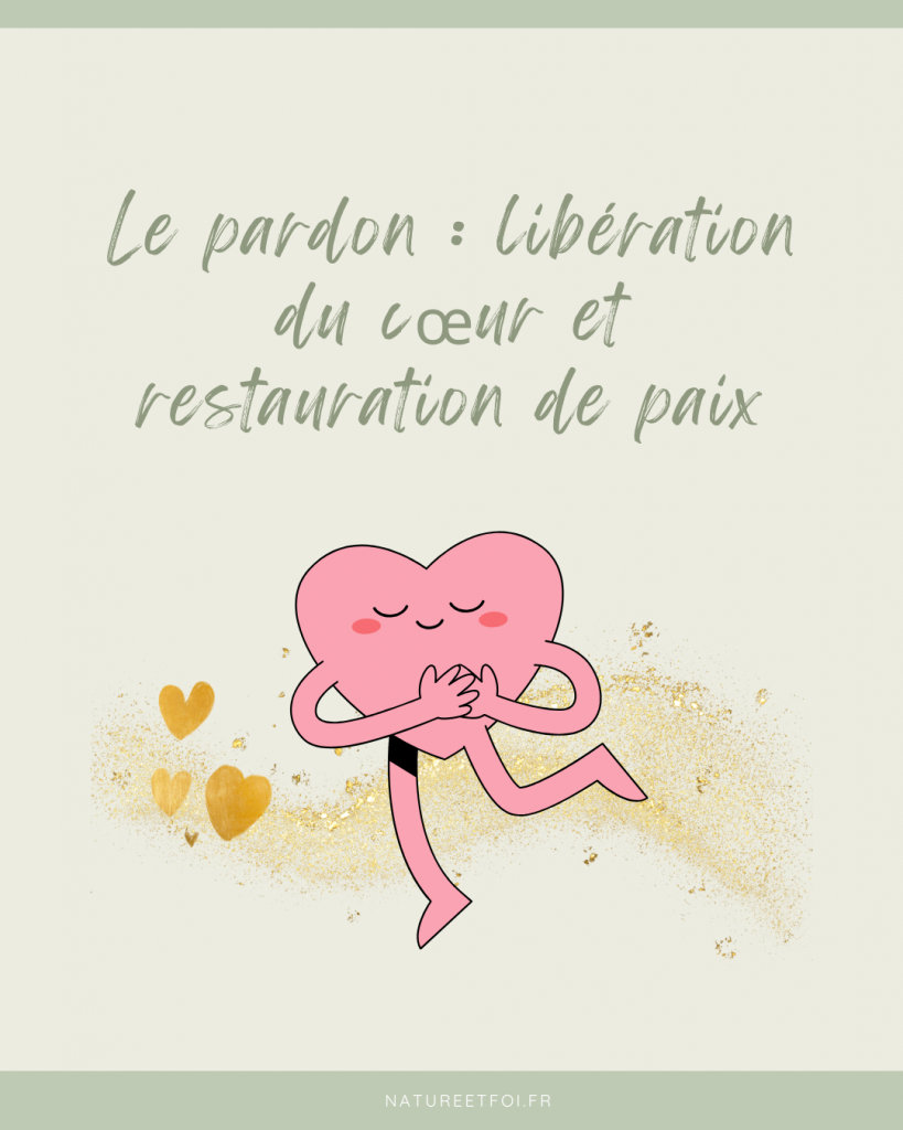 Le pardon : libération du coeur et restauration de paix